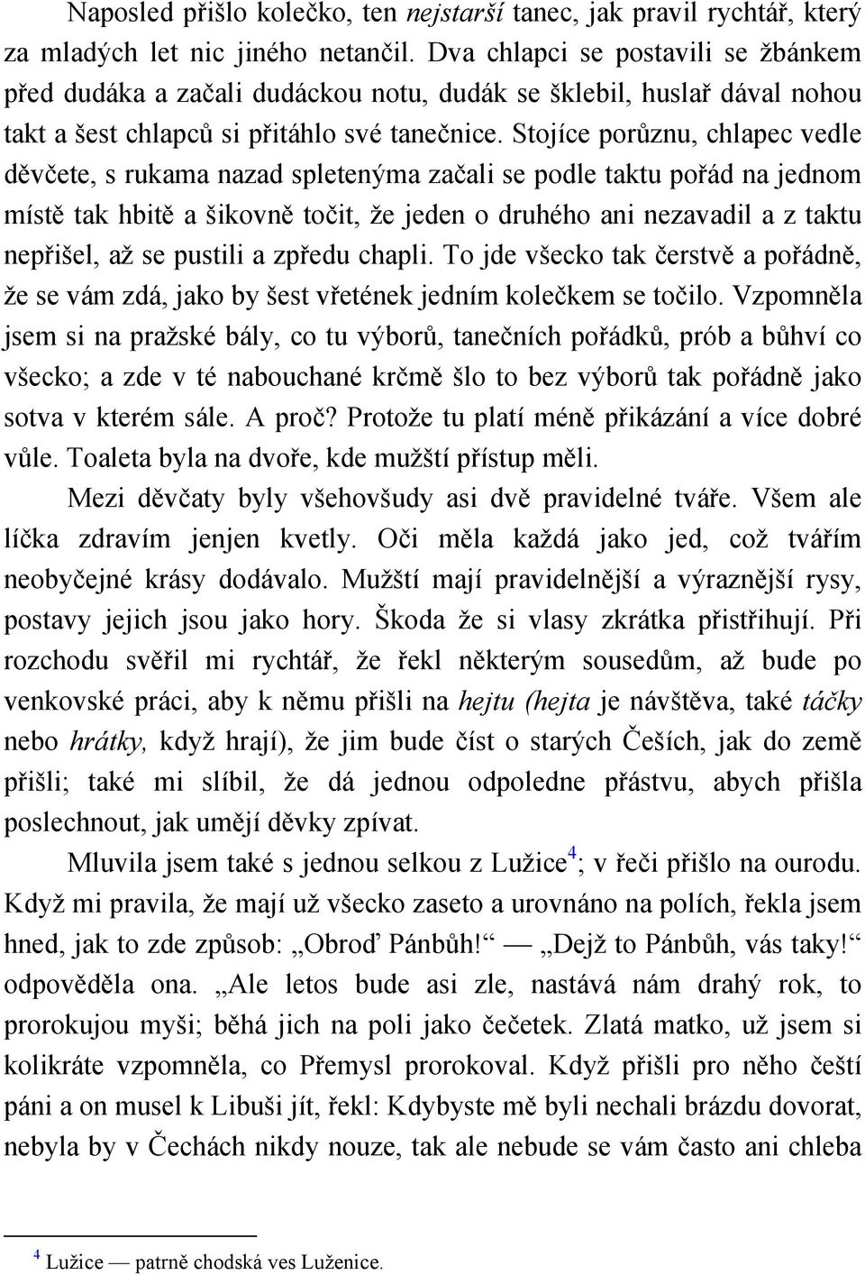 Stojíce porůznu, chlapec vedle děvčete, s rukama nazad spletenýma začali se podle taktu pořád na jednom místě tak hbitě a šikovně točit, že jeden o druhého ani nezavadil a z taktu nepřišel, až se