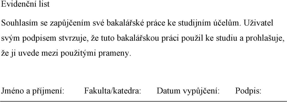 Uživatel svým podpisem stvrzuje, že tuto bakalářskou práci použil