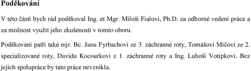 Poděkování patří také mjr. Bc. Janu Fyrbachovi ze 3. záchranné roty, Tomášovi Míčovi ze 2.