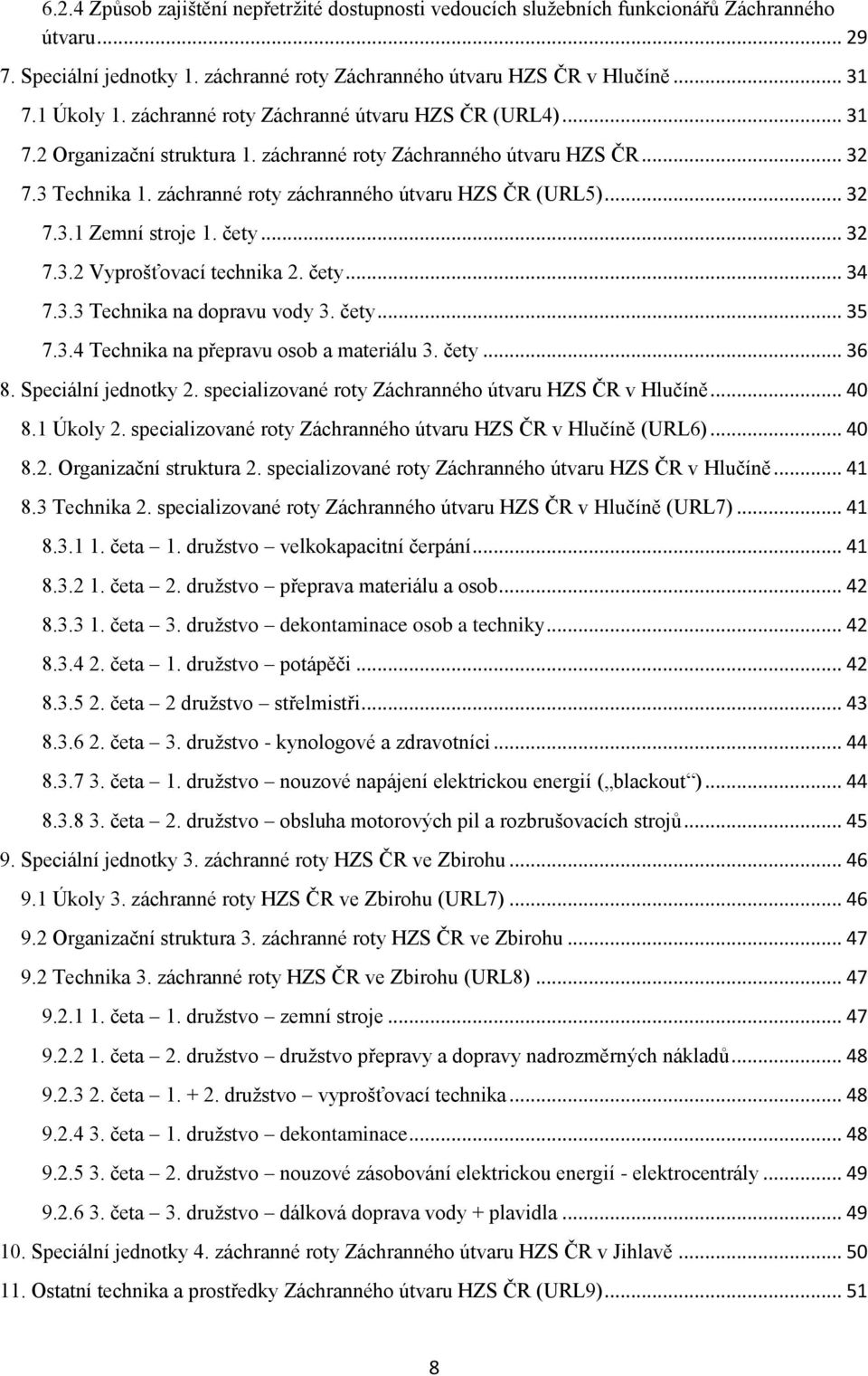 čety... 32 7.3.2 Vyprošťovací technika 2. čety... 34 7.3.3 Technika na dopravu vody 3. čety... 35 7.3.4 Technika na přepravu osob a materiálu 3. čety... 36 8. Speciální jednotky 2.