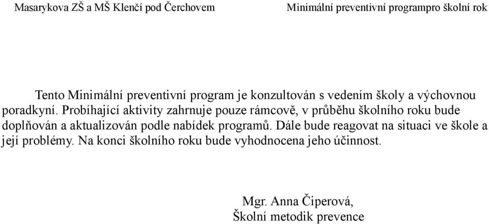 aktualizován podle nabídek programů. Dále bude reagovat na situaci ve škole a její problémy.