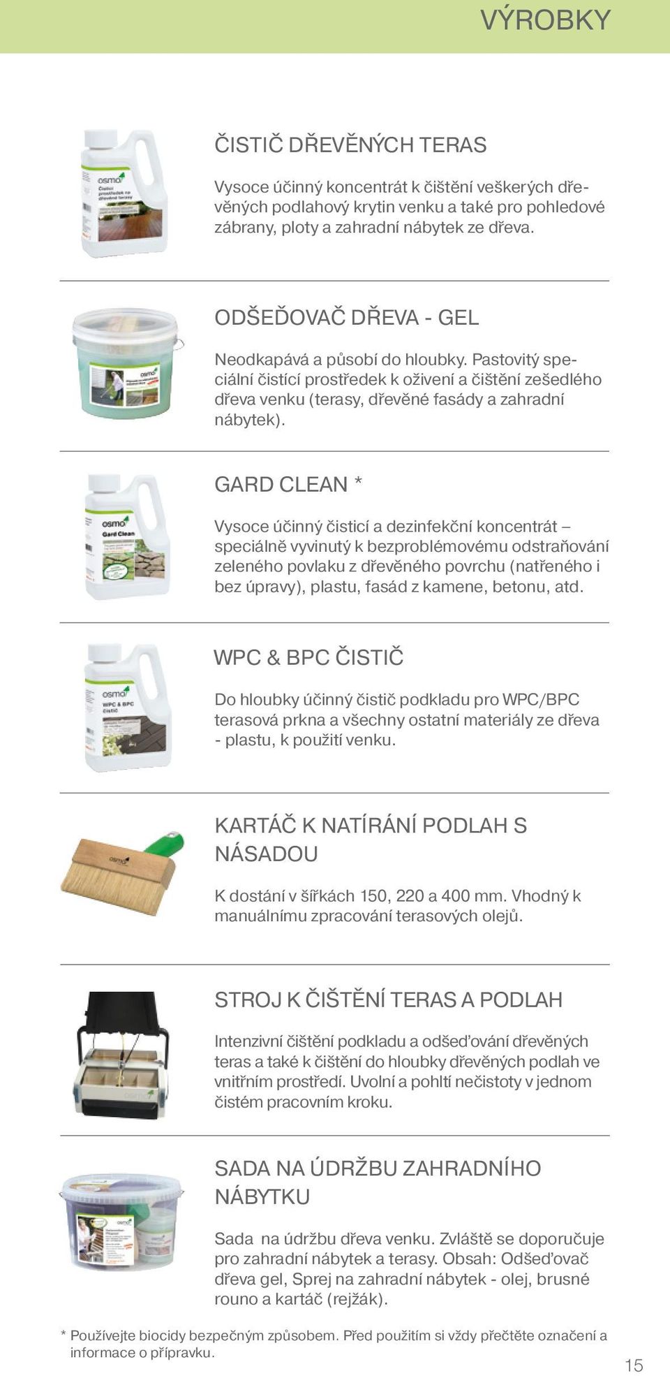 GARD CLEAN * Vysoce účinný čisticí a dezinfekční koncentrát speciálně vyvinutý k bezproblémovému odstraňování zeleného povlaku z dřevěného povrchu (natřeného i bez úpravy), plastu, fasád z kamene,