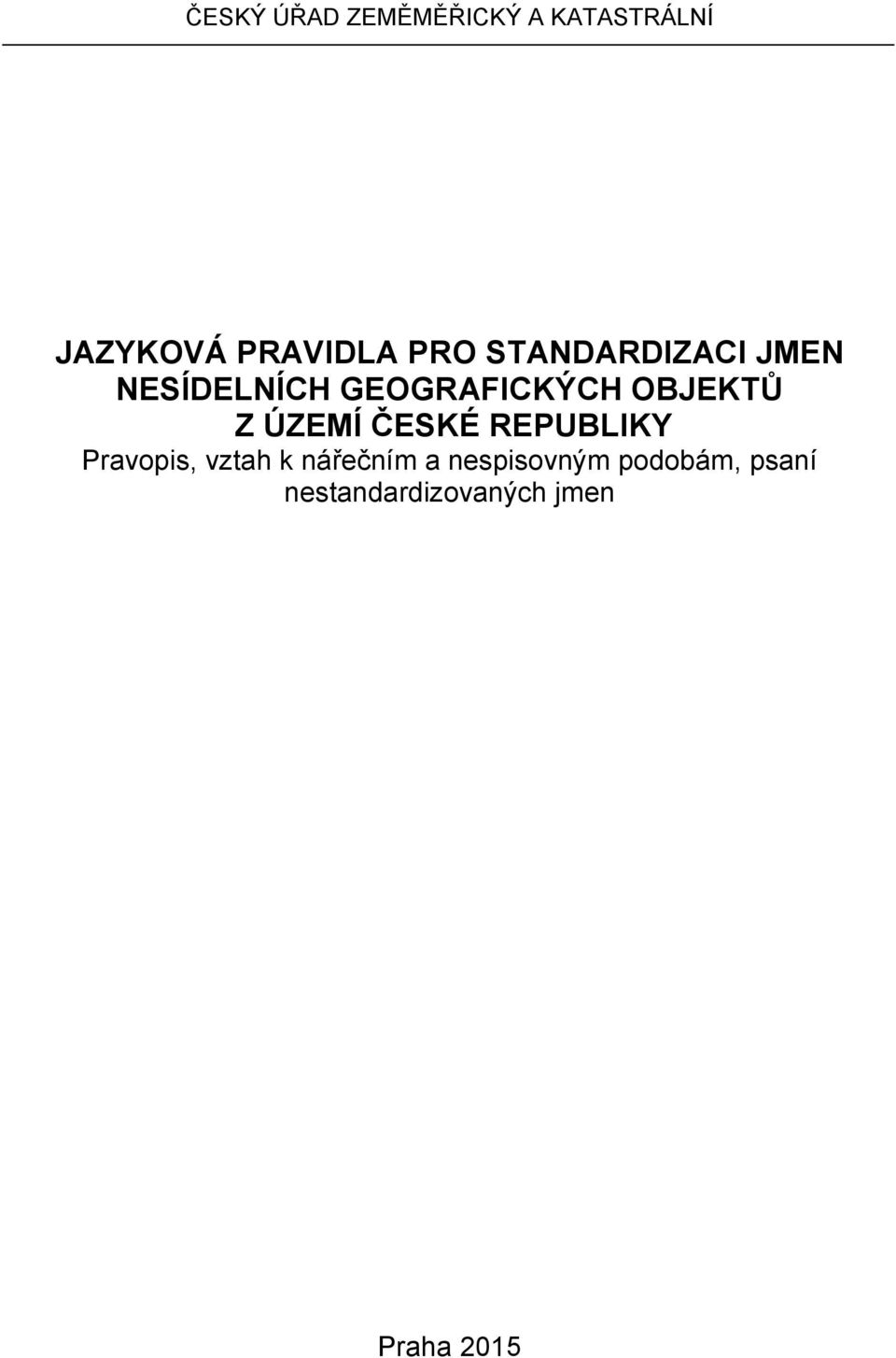 Z ÚZEMÍ ČESKÉ REPUBLIKY Pravopis, vztah k nářečním a