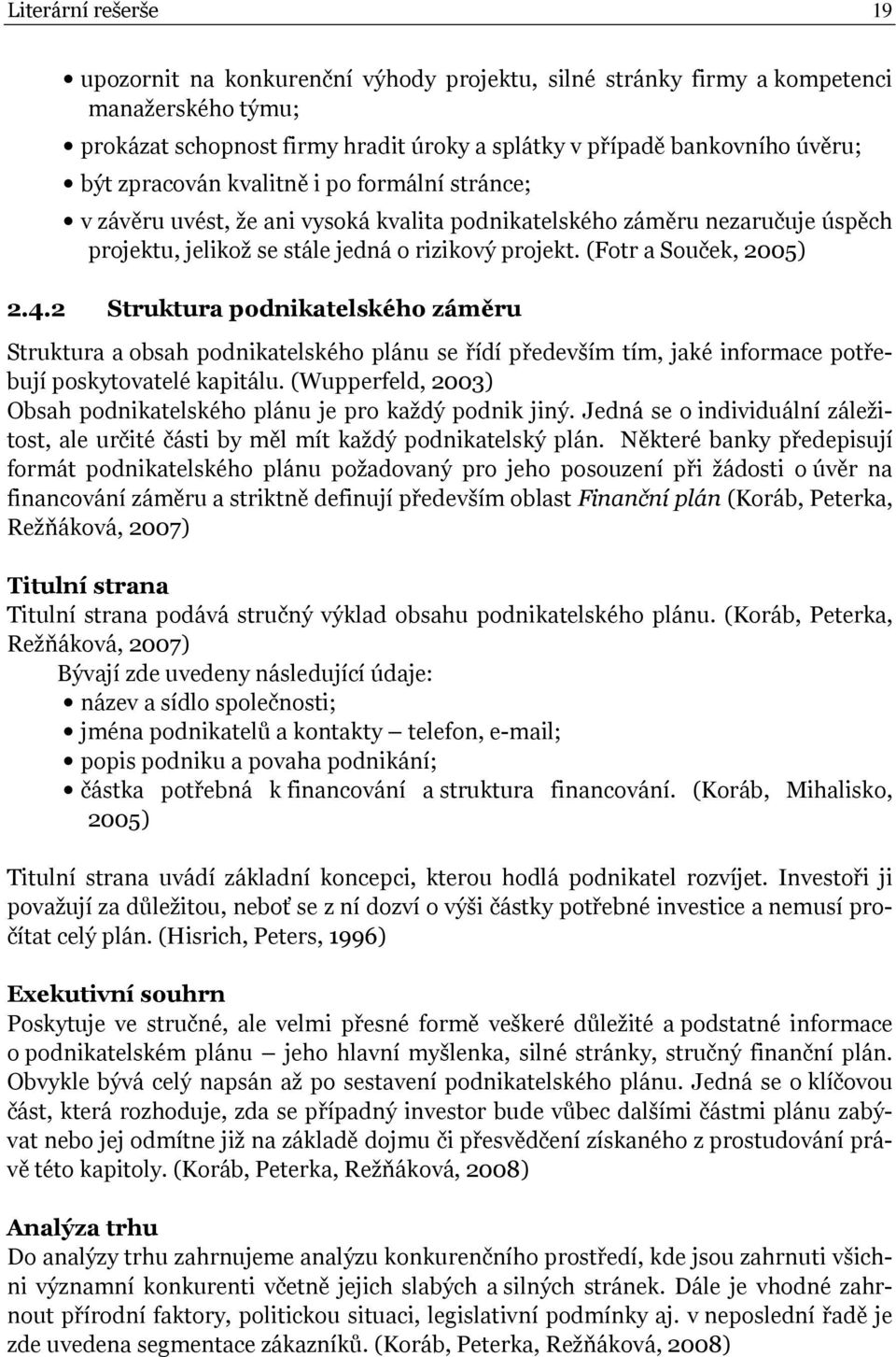 2 Struktura podnikatelského záměru Struktura a obsah podnikatelského plánu se řídí především tím, jaké informace potřebují poskytovatelé kapitálu.