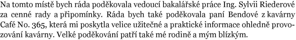 Ráda bych také poděkovala paní Bendové z kavárny Café No.