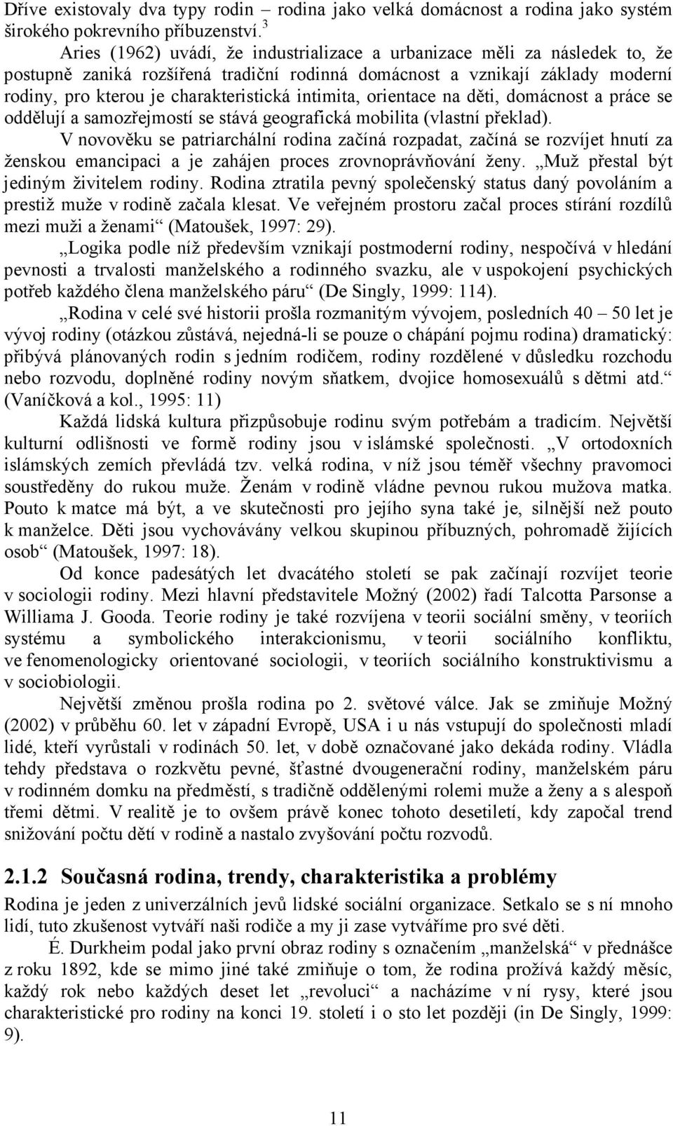 intimita, orientace na děti, domácnost a práce se oddělují a samozřejmostí se stává geografická mobilita (vlastní překlad).