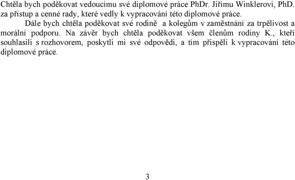 Dále bych chtěla poděkovat své rodině a kolegům v zaměstnání za trpělivost a morální podporu.