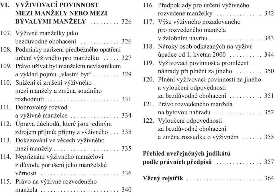 Snížení či zrušení výživného mezi manžely a změna soudního rozhodnutí...................... 331 111. Dobrovolný rozvod a výživné manželce............... 334 112.