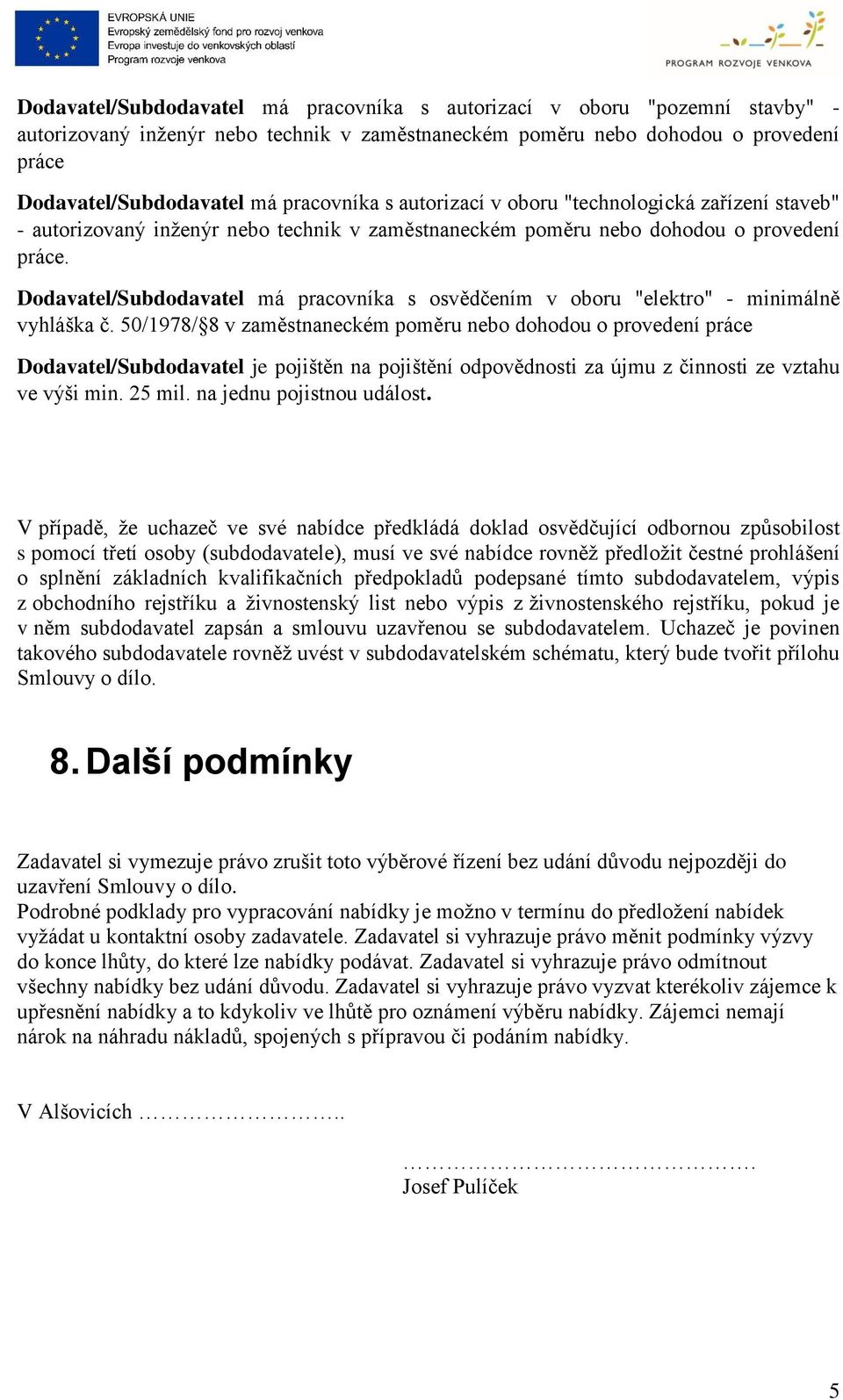 Dodavatel/Subdodavatel má pracovníka s osvědčením v oboru "elektro" - minimálně vyhláška č.