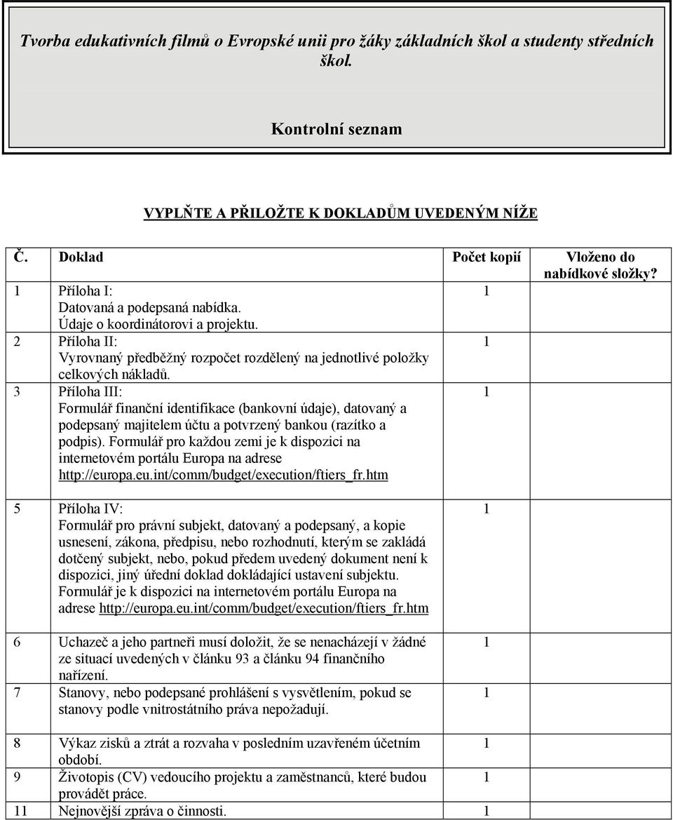 2 Příloha II: Vyrovnaný předběžný rozpočet rozdělený na jednotlivé položky celkových nákladů.