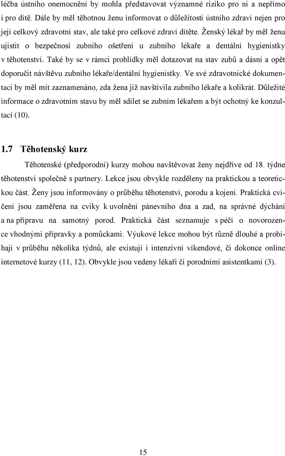 Ženský lékař by měl ženu ujistit o bezpečnosi zubního ošetření u zubního lékaře a dentální hygienistky v těhotenství.