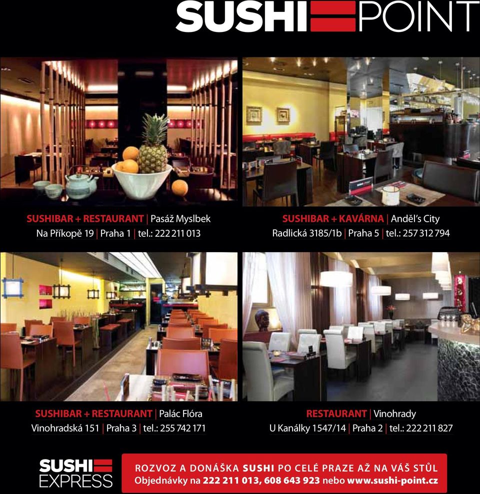 : 257 312 794 SUSHIBAR + RESTAURANT Palác Flóra Vinohradská 151 Praha 3 tel.