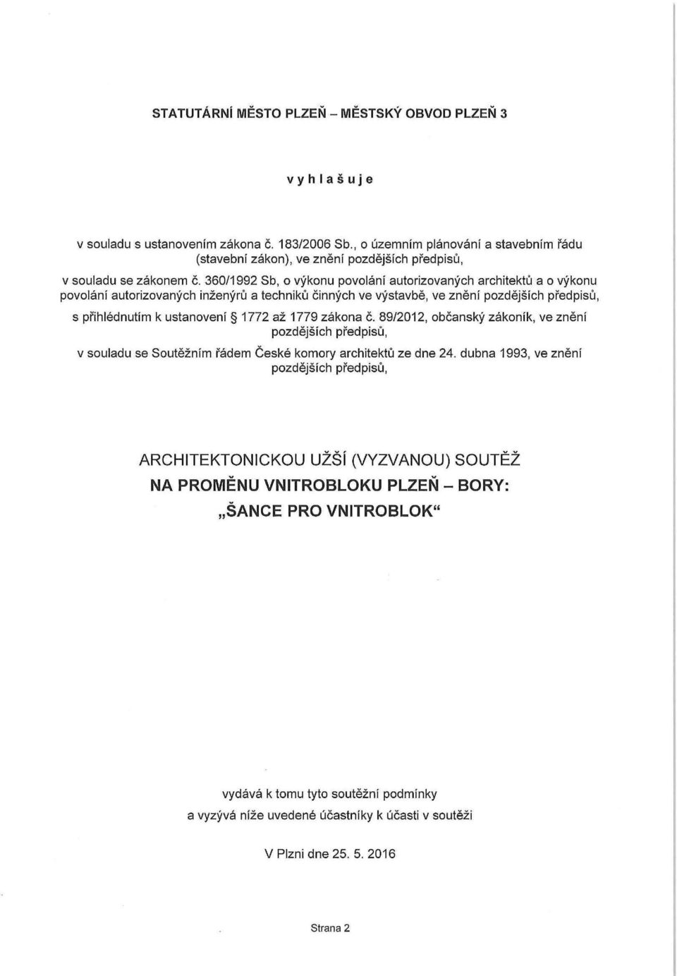 360/1992 Sb, o výkonu povolání autorizovaných architektů a o výkonu povolání autorizovaných inženýrů a techniků činných ve výstavbě, ve znění pozdějších předpisů, s přihlédnutím k ustanovení 1772 až