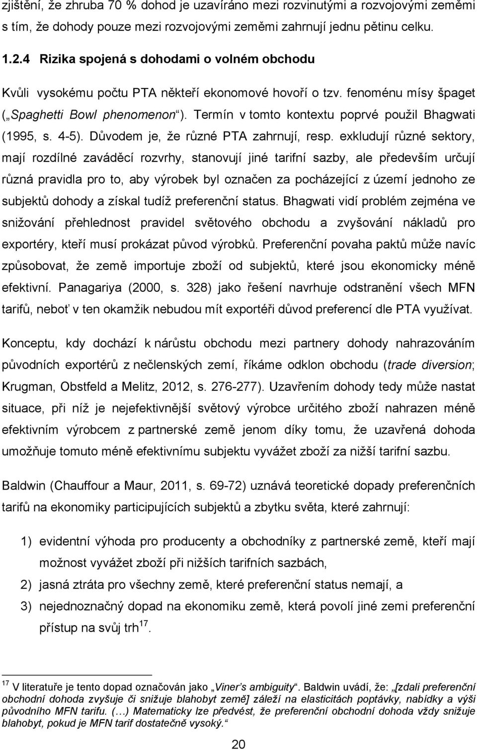 Termín v tomto kontextu poprvé použil Bhagwati (1995, s. 4-5). Důvodem je, že různé PTA zahrnují, resp.