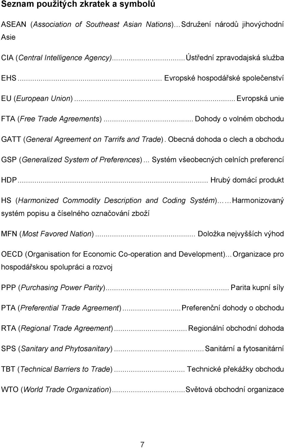Obecná dohoda o clech a obchodu GSP (Generalized System of Preferences)... Systém všeobecných celních preferencí HDP.