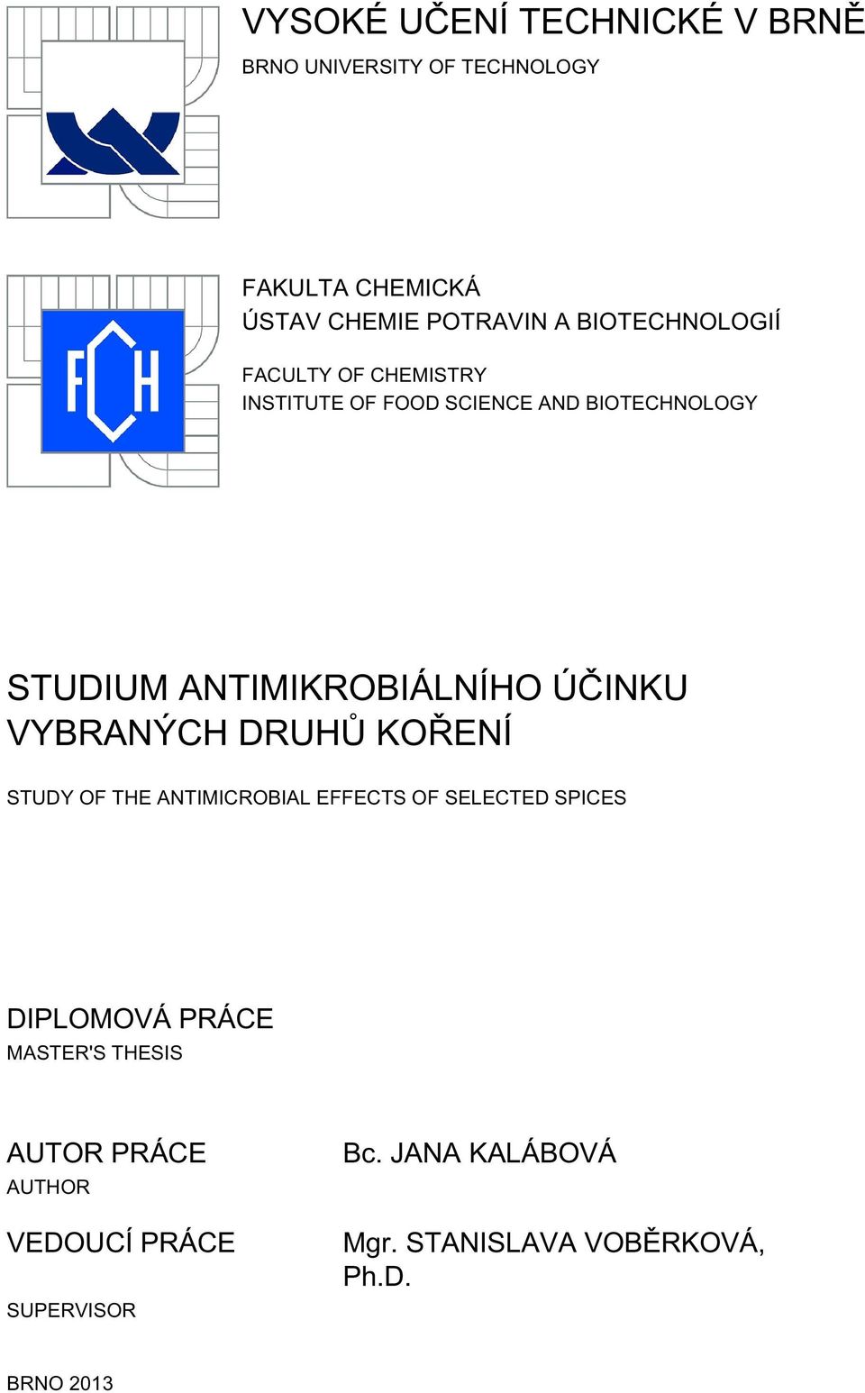 ÚČINKU VYBRANÝCH DRUHŮ KOŘENÍ STUDY OF THE ANTIMICROBIAL EFFECTS OF SELECTED SPICES DIPLOMOVÁ PRÁCE