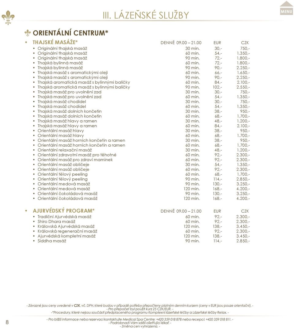 84,- 2.100,- Thajská aromatická masáž s bylinnými balíčky 90 min. 102,- 2.550,- Thajská masáž pro uvolnění zad 30 min. 30,- 750,- Thajská masáž pro uvolnění zad 60 min. 54,- 1.