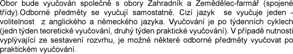 Cizí jazyk se vyučuje jeden - volitelnost z anglického a německého jazyka.