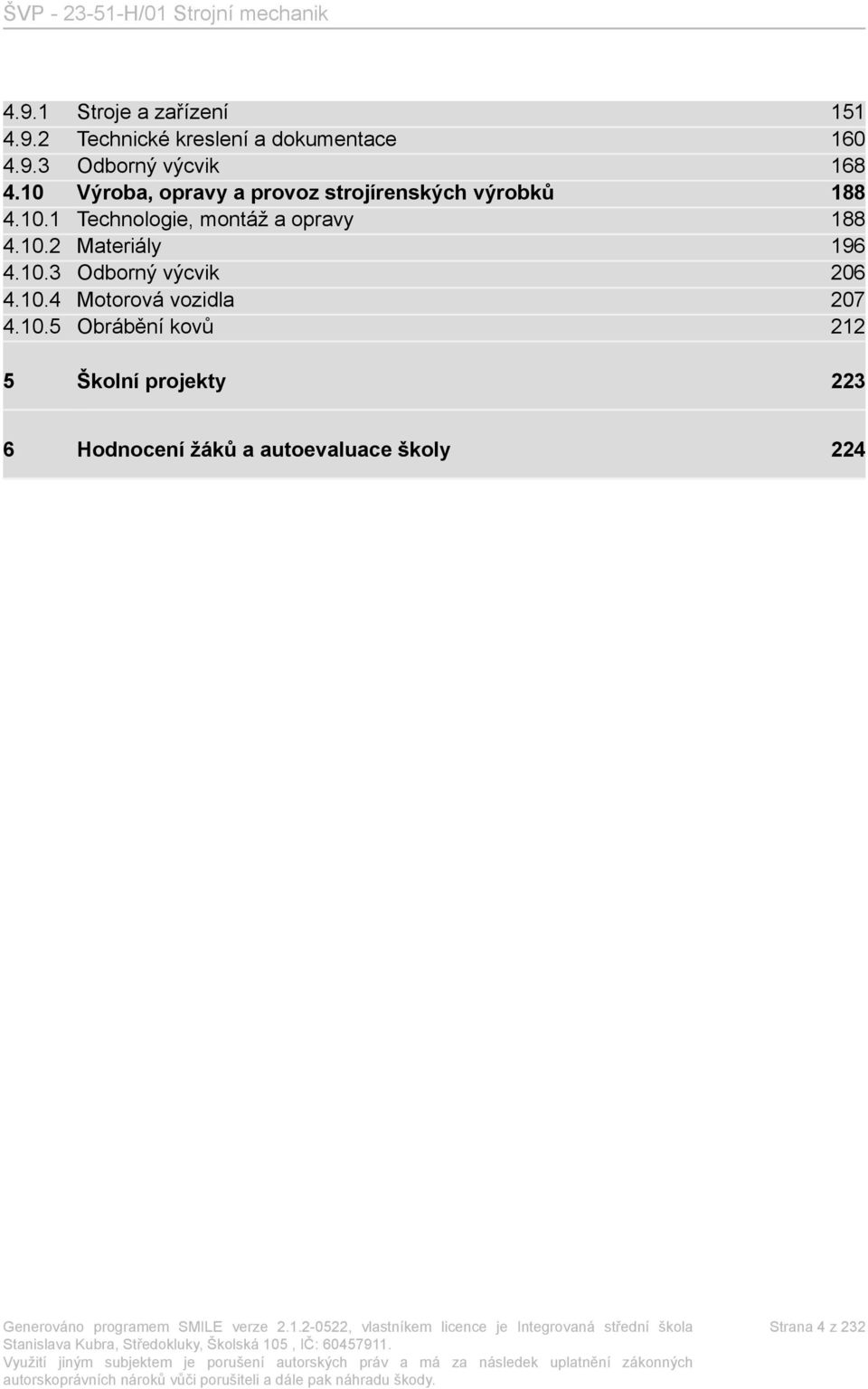 10.2 Materiály 196 4.10.3 Odborný výcvik 206 4.10.4 Motorová vozidla 207 4.10.5 Obrábění