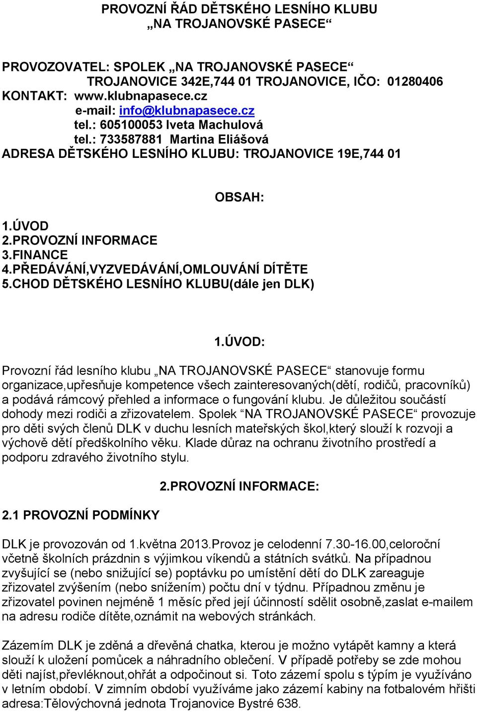 PŘEDÁVÁNÍ,VYZVEDÁVÁNÍ,OMLOUVÁNÍ DÍTĚTE 5.CHOD DĚTSKÉHO LESNÍHO KLUBU(dále jen DLK) 1.