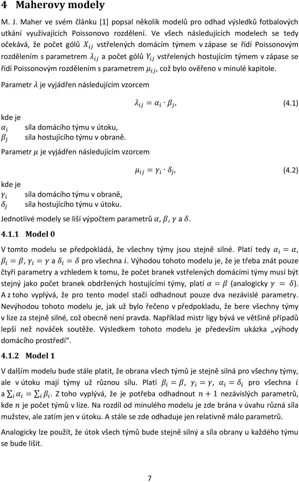 v zápase se řídí Poissonovým rozdělením s parametrem μ ij, což bylo ověřeno v minulé kapitole.