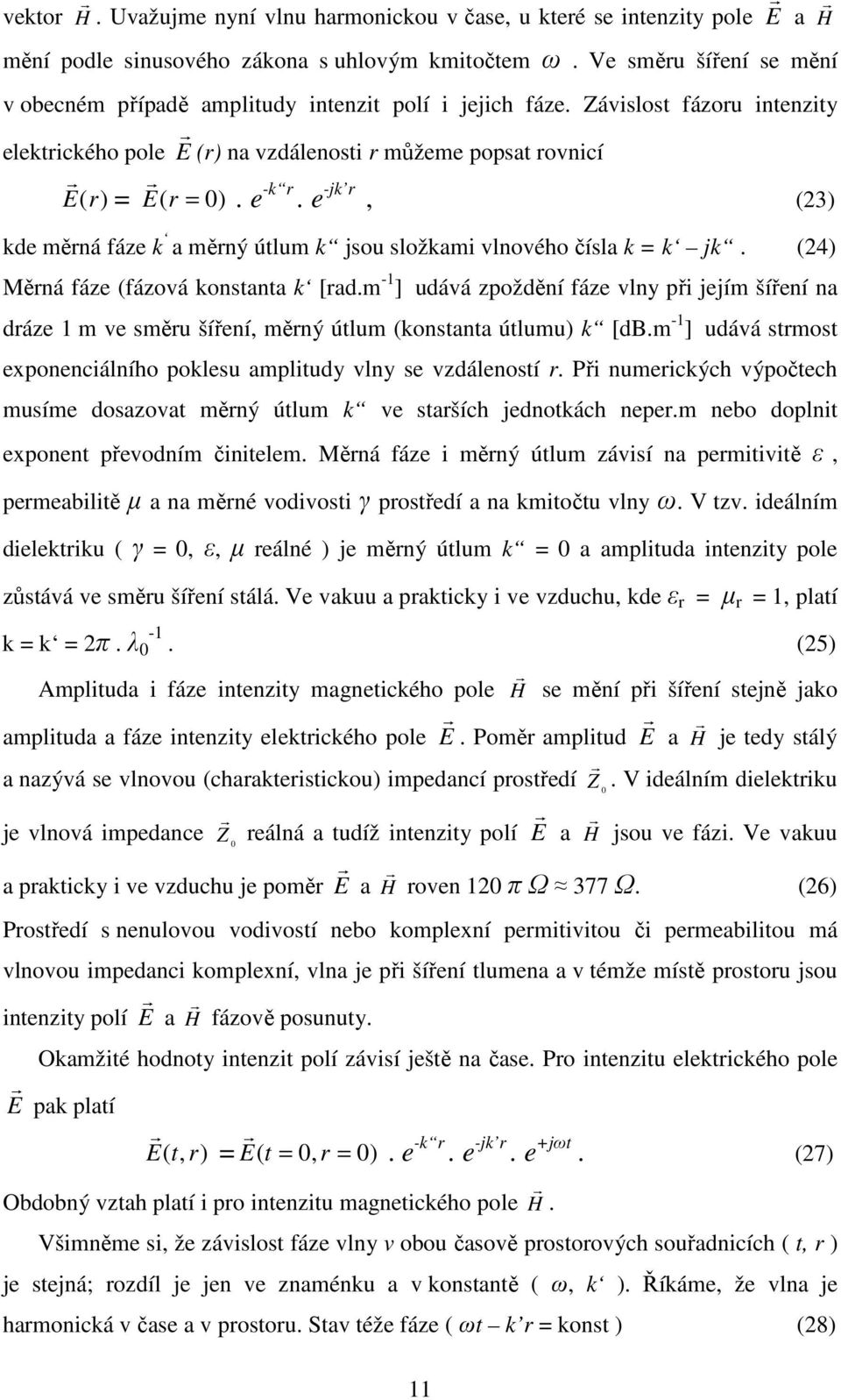 e -jk, (23) kde měná fáze k a měný útlum k jsou složkami vlnového čísla k = k jk. (24) Měná fáze (fázová konstanta k [ad.