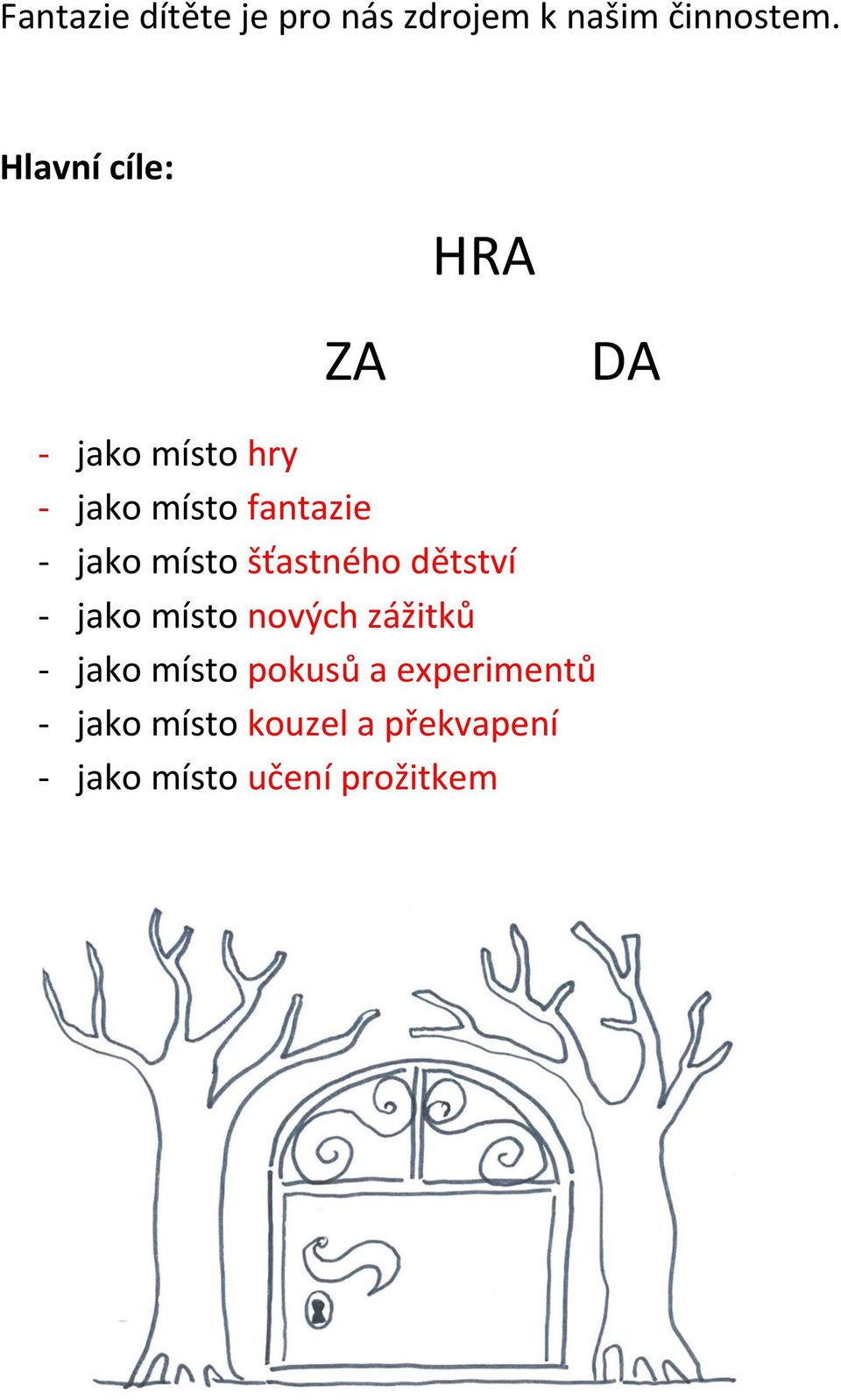 jako místo šťastného dětství - jako místo nových zážitků - jako