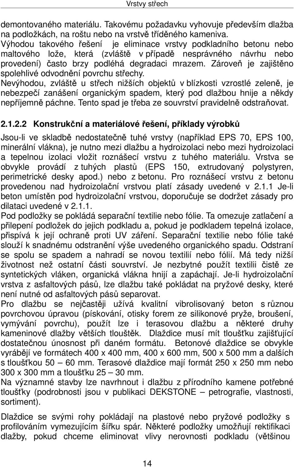 Zároveň je zajištěno spolehlivé odvodnění povrchu střechy.