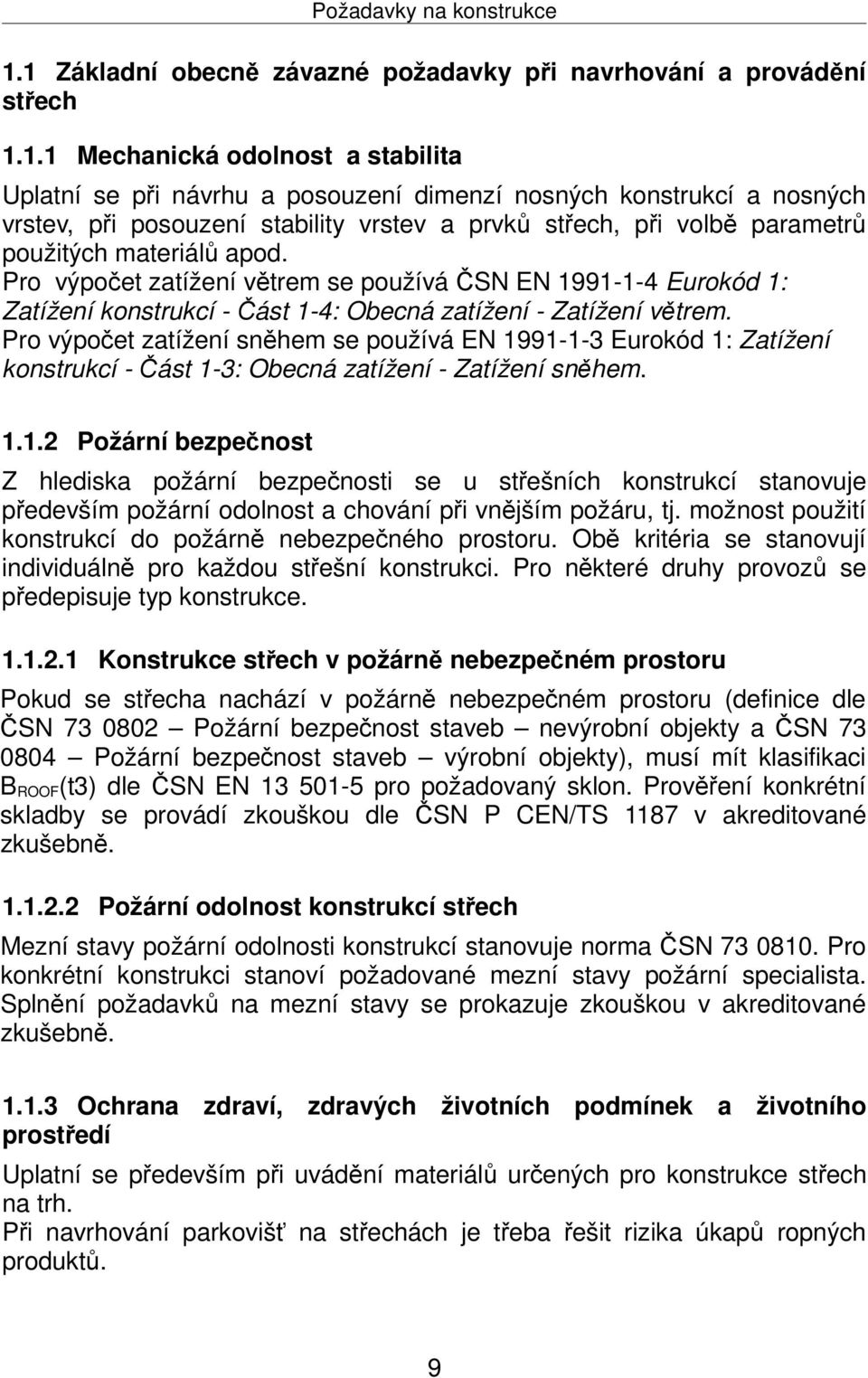 posouzení stability vrstev a prvků střech, při volbě parametrů použitých materiálů apod.