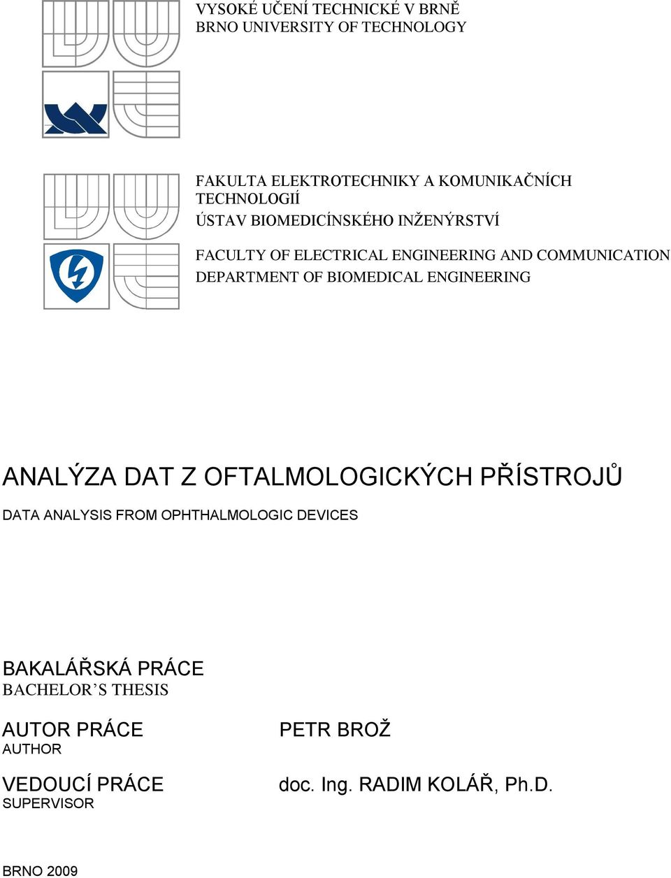 ENGINEERING ANALÝZA DAT Z OFTALMOLOGICKÝCH PŘÍSTROJŮ DATA ANALYSIS FROM OPHTHALMOLOGIC DEVICES BAKALÁŘSKÁ PRÁCE