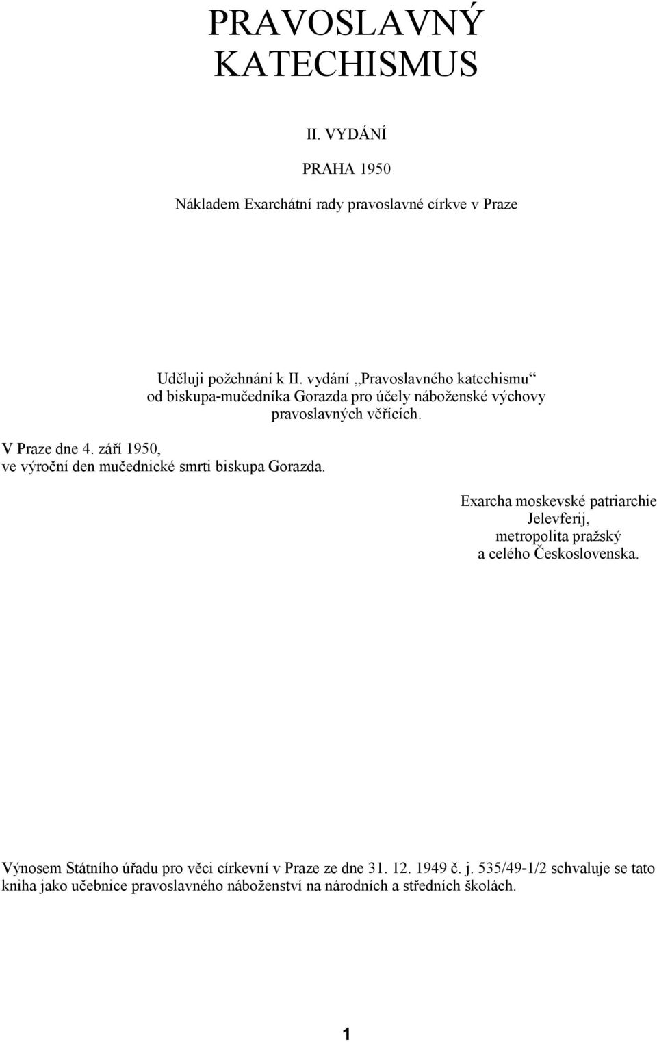 září 1950, ve výroční den mučednické smrti biskupa Gorazda. Exarcha moskevské patriarchie Jelevferij, metropolita pražský a celého Československa.