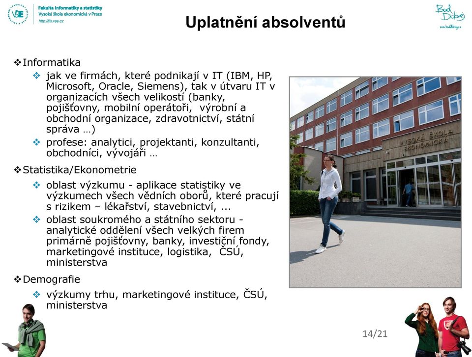 výzkumu - aplikace statistiky ve výzkumech všech vědních oborů, které pracují s rizikem lékařství, stavebnictví,.