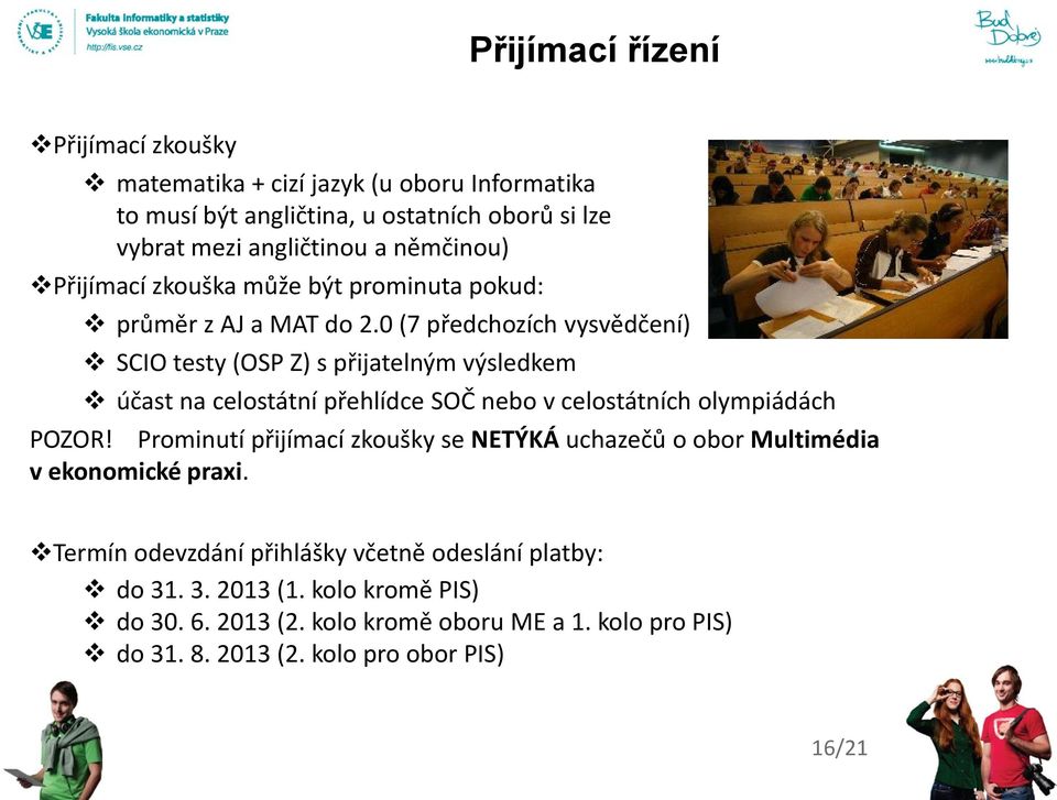 0 (7 předchozích vysvědčení) SCIO testy (OSP Z) s přijatelným výsledkem účast na celostátní přehlídce SOČ nebo v celostátních olympiádách POZOR!