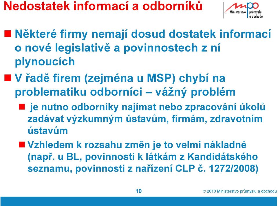 najímat nebo zpracování úkolů zadávat výzkumným ústavům, firmám, zdravotním ústavům Vzhledem k rozsahu změn je