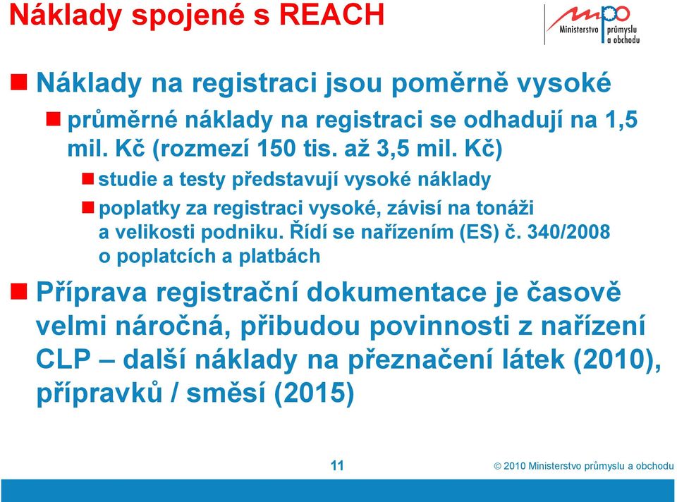 Kč) studie a testy představují vysoké náklady poplatky za registraci vysoké, závisí na tonáži a velikosti podniku.