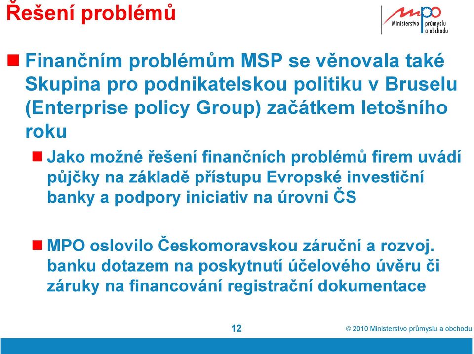 na základě přístupu Evropské investiční banky a podpory iniciativ na úrovni ČS MPO oslovilo Českomoravskou