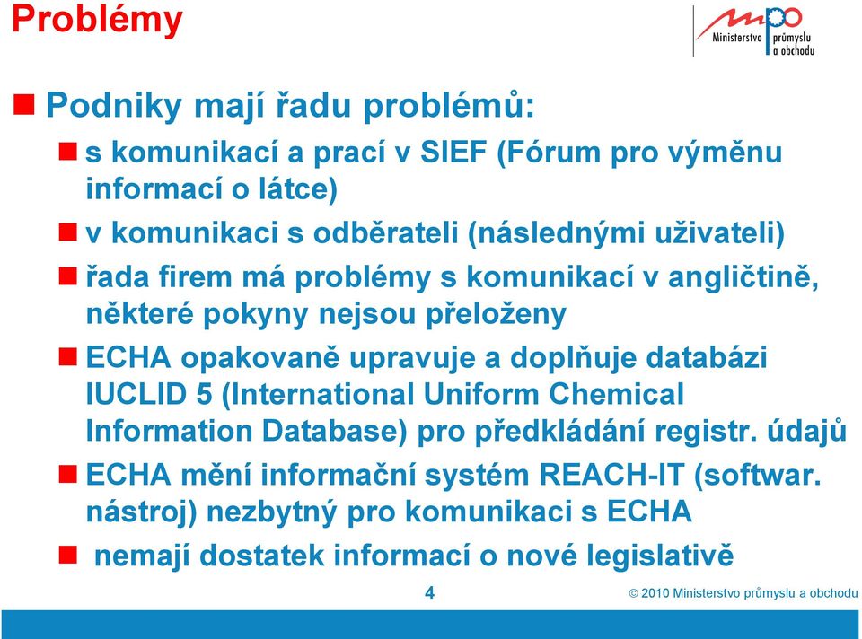 opakovaně upravuje a doplňuje databázi IUCLID 5 (International Uniform Chemical Information Database) pro předkládání registr.