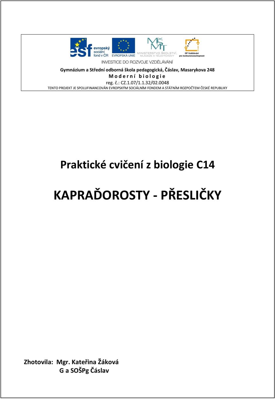 0048 TENTO PROJEKT JE SPOLUFINANCOVÁN EVROPSKÝM SOCIÁLNÍM FONDEM A STÁTNÍM