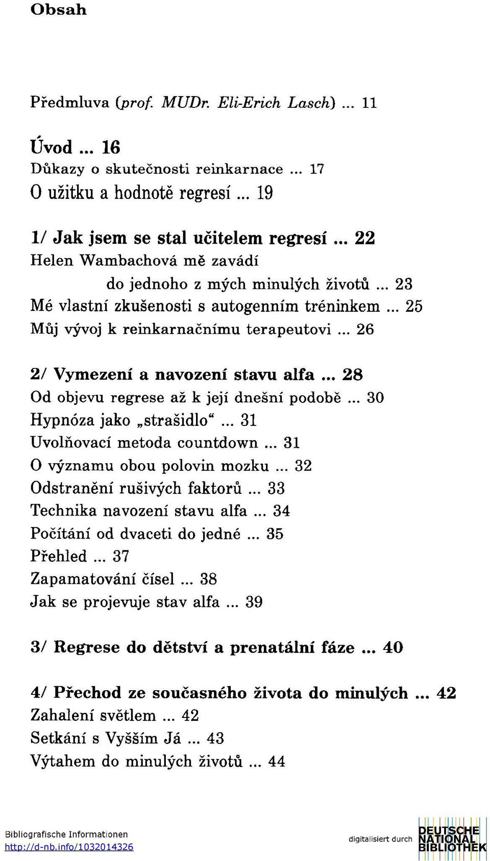 .. 26 2/ Vymezení a navození stavu alfa... 28 Od objevu regrese až k její dnešní podobě... 30 Hypnóza jako strašidlo"... 31 Uvolňovací metoda countdown... 31 O významu obou polovin mozku.