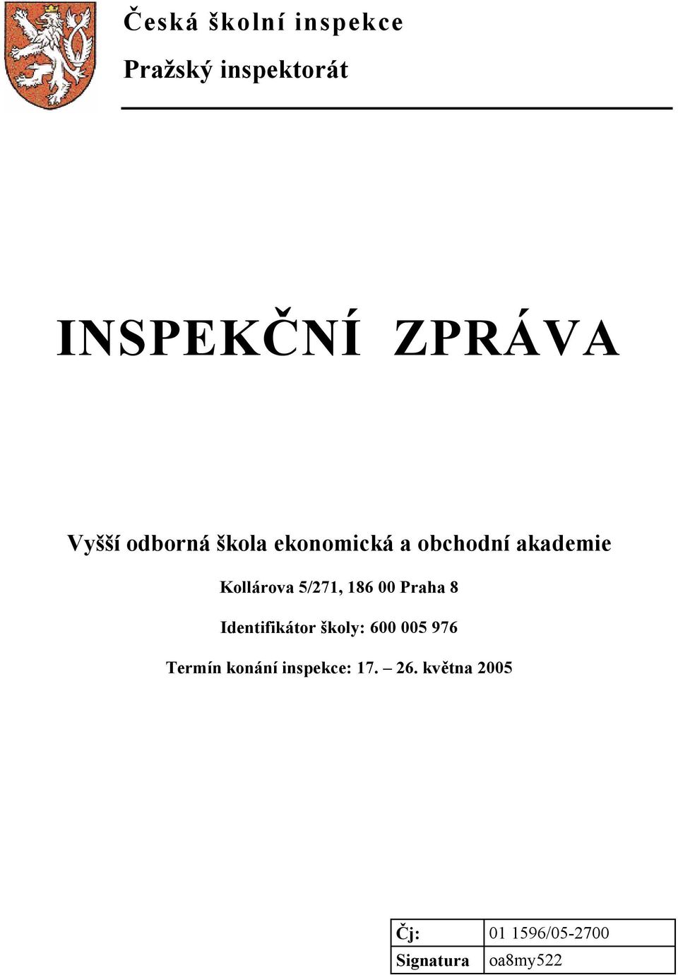 186 00 Praha 8 Identifikátor školy: 600 005 976 Termín konání