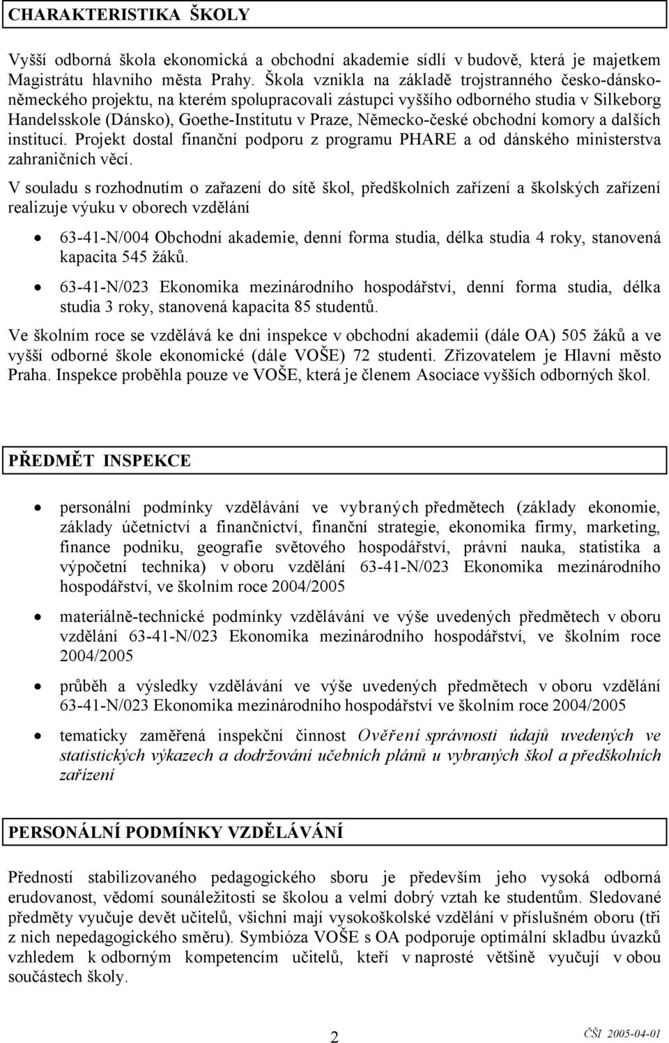 Německo-české obchodní komory a dalších institucí. Projekt dostal finanční podporu z programu PHARE a od dánského ministerstva zahraničních věcí.