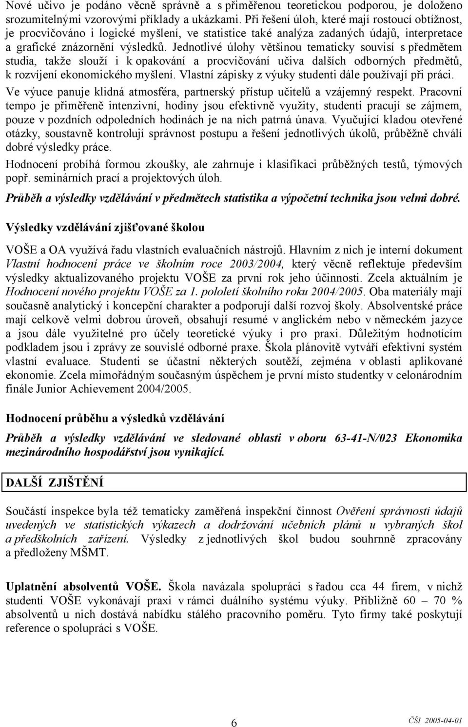 Jednotlivé úlohy většinou tematicky souvisí s předmětem studia, takže slouží i kopakování a procvičování učiva dalších odborných předmětů, k rozvíjení ekonomického myšlení.