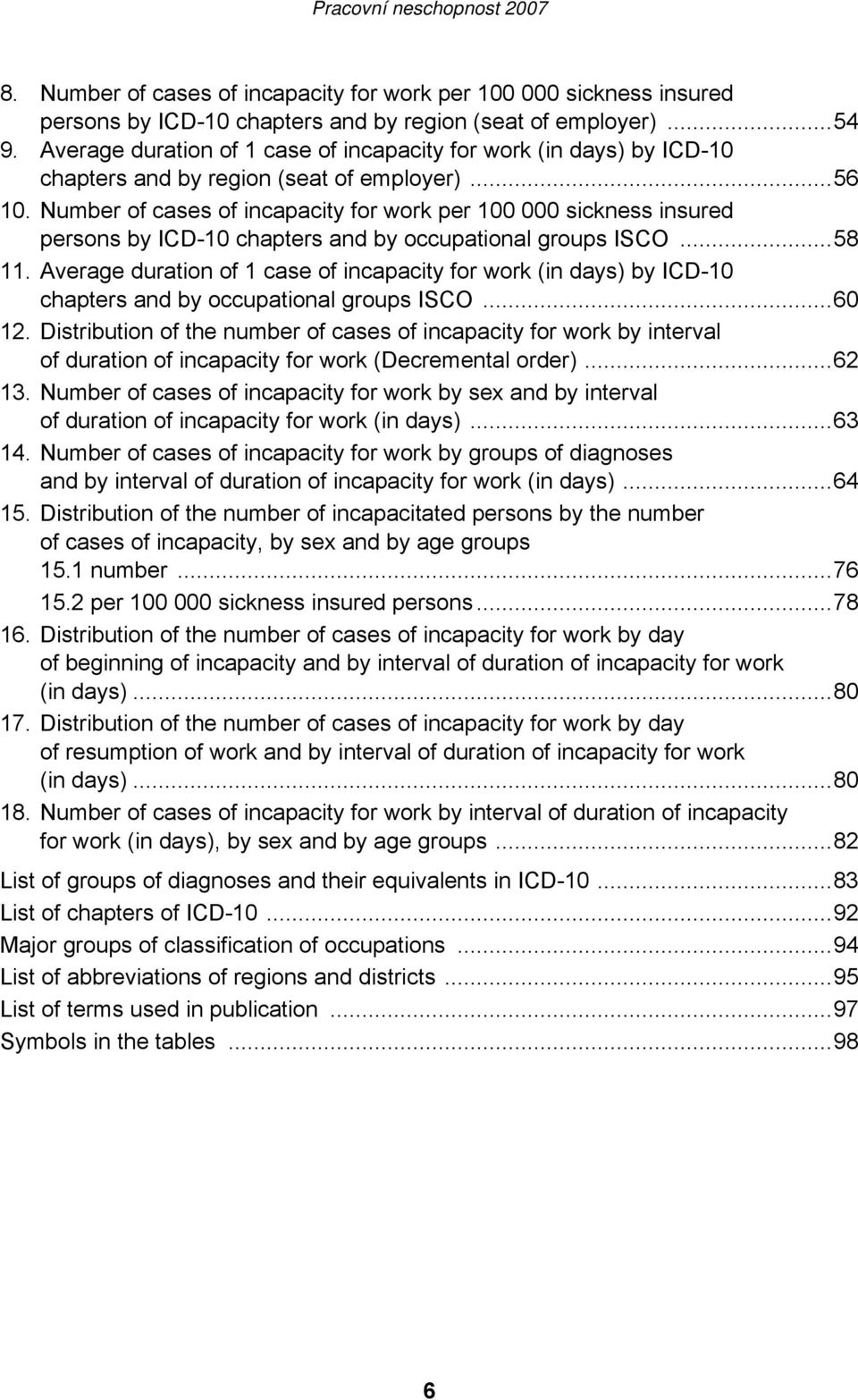 Number of cases of incapacity for work per 100 000 sickness insured persons by ICD-10 chapters and by occupational groups ISCO...58 11.