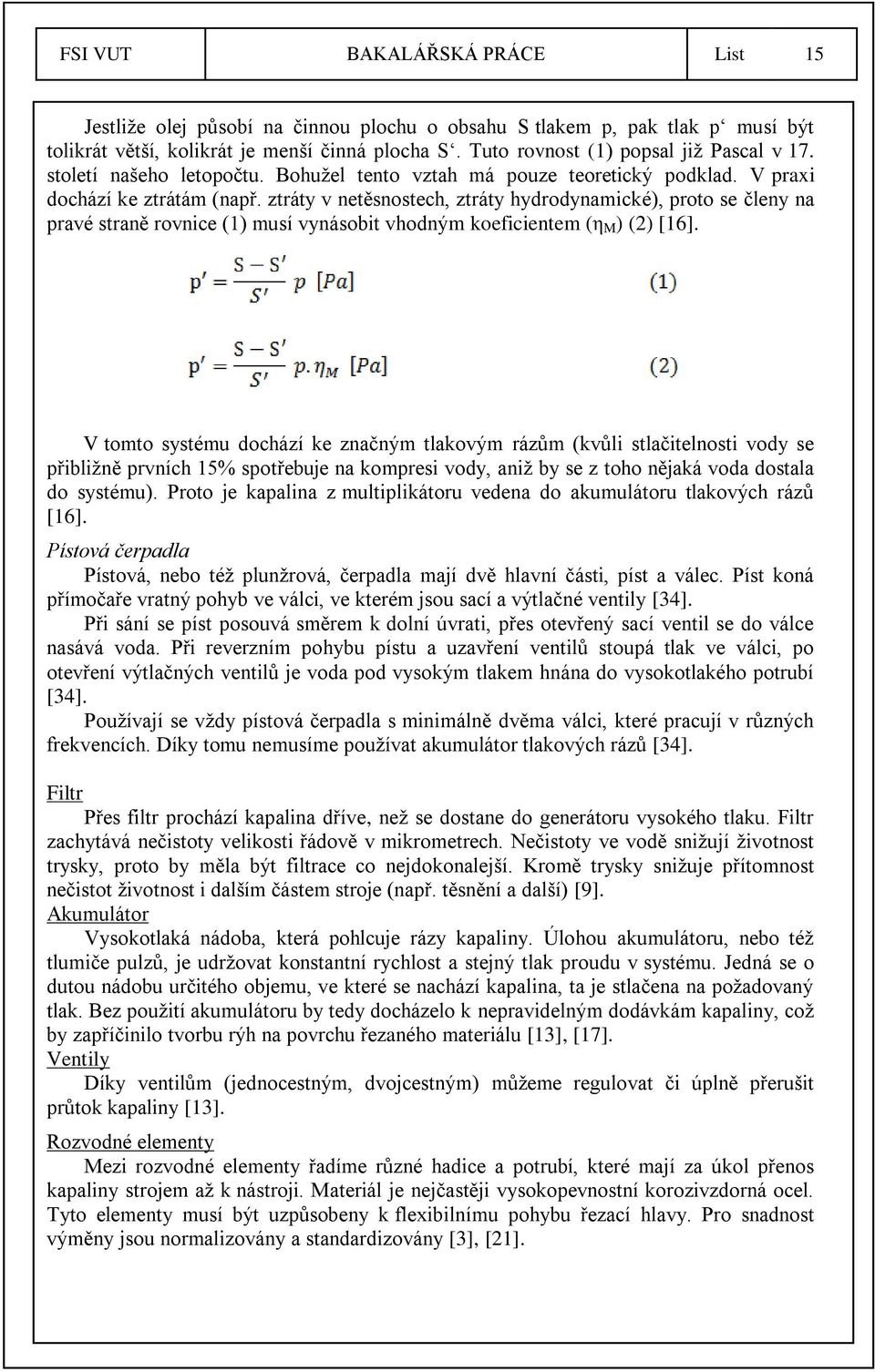 ztráty v netěsnostech, ztráty hydrodynamické), proto se členy na pravé straně rovnice (1) musí vynásobit vhodným koeficientem (η M ) (2) [16].