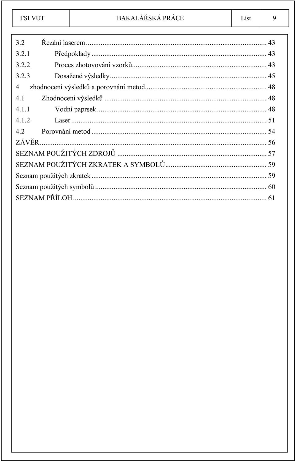 .. 48 4.1.2 Laser... 51 4.2 Porovnání metod... 54 ZÁVĚR... 56 SEZNAM POUŽITÝCH ZDROJŮ.