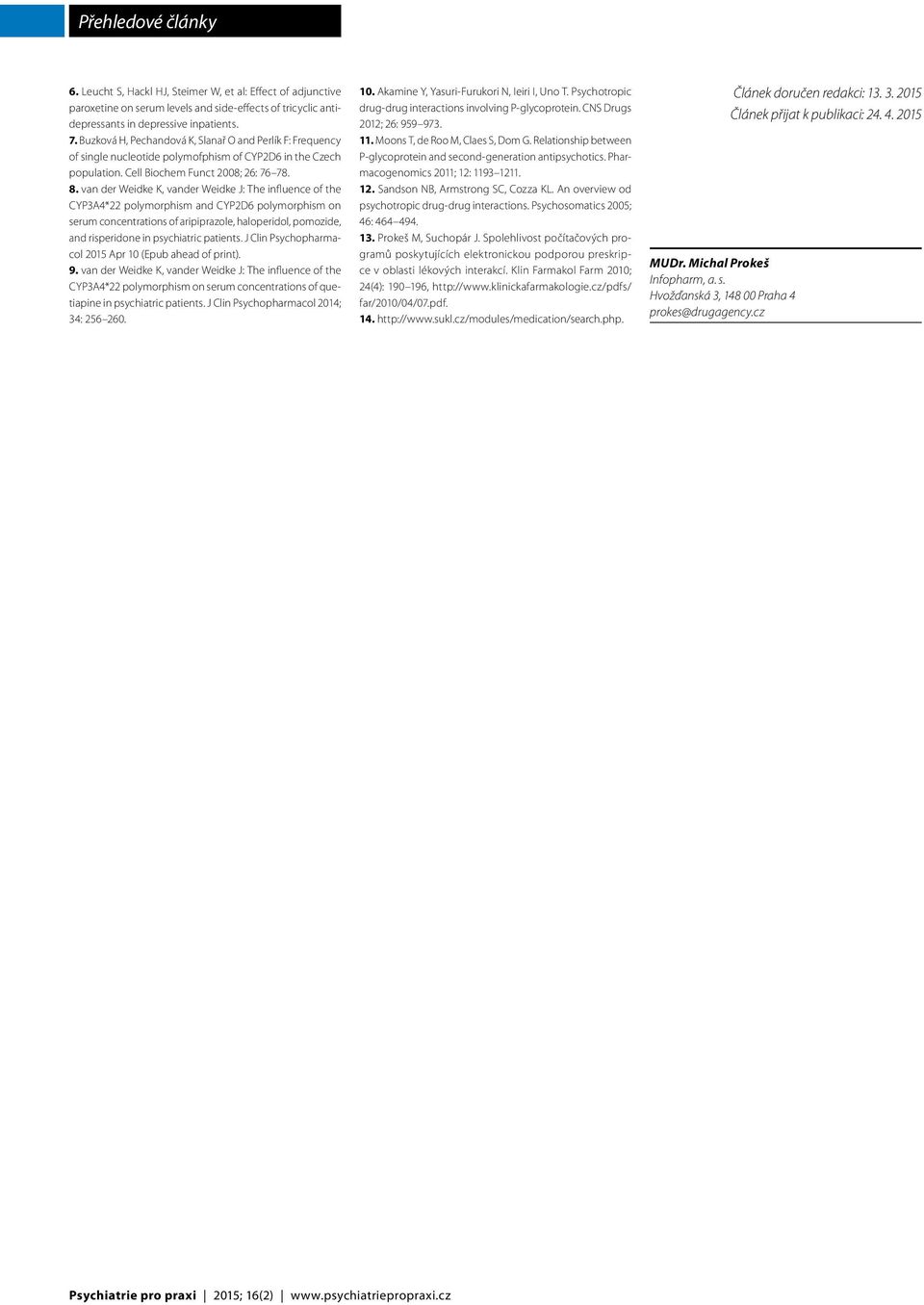 van der Weidke K, vander Weidke J: The influence of the CYP3A4*22 polymorphism and CYP2D6 polymorphism on serum concentrations of aripiprazole, haloperidol, pomozide, and risperidone in psychiatric