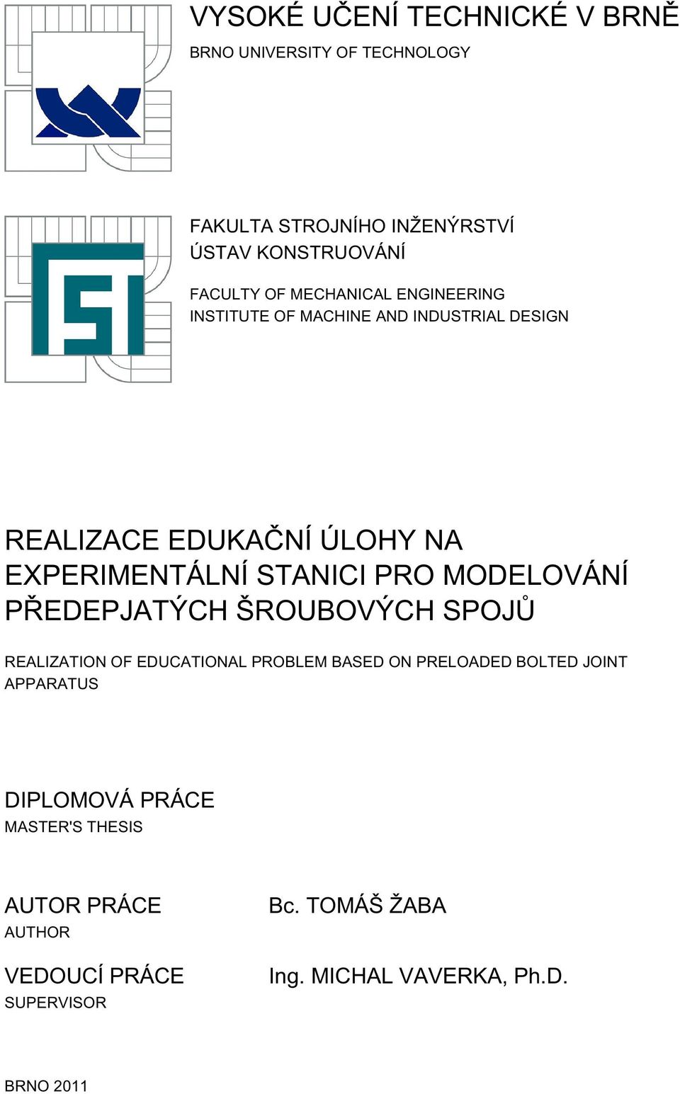 MODELOVÁNÍ PŘEDEPJATÝCH ŠROUBOVÝCH SPOJŮ REALIZATION OF EDUCATIONAL PROBLEM BASED ON PRELOADED BOLTED JOINT APPARATUS