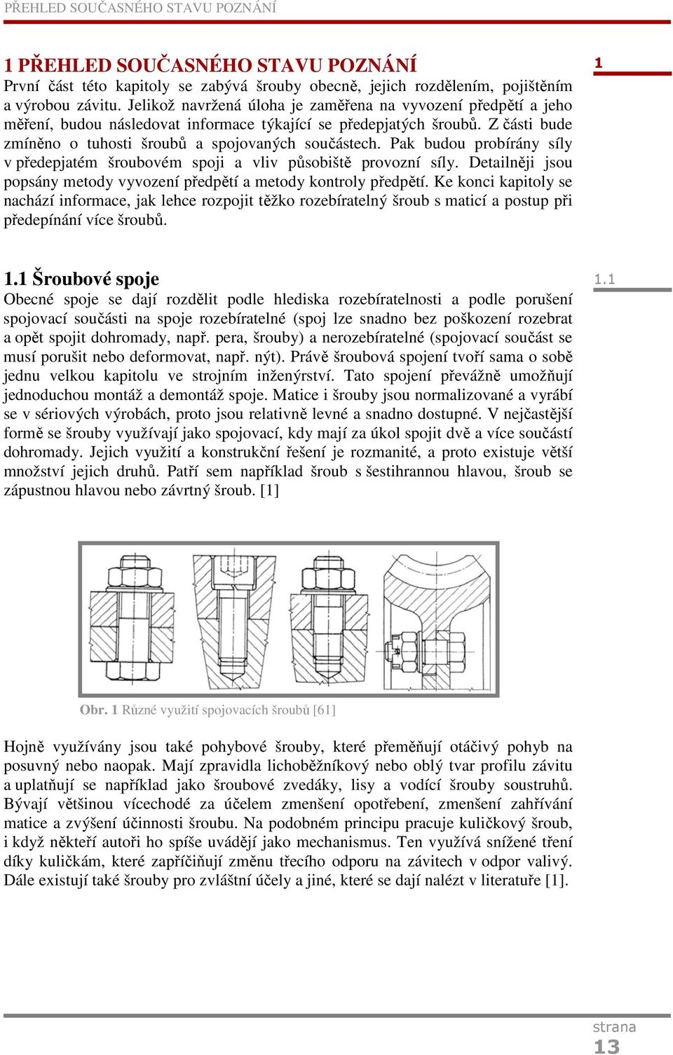 Pak budou probírány síly v předepjatém šroubovém spoji a vliv působiště provozní síly. Detailněji jsou popsány metody vyvození předpětí a metody kontroly předpětí.