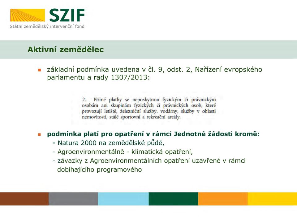 rámci Jednotné žádosti kromě: - Natura 2000 na zemědělské půdě, -