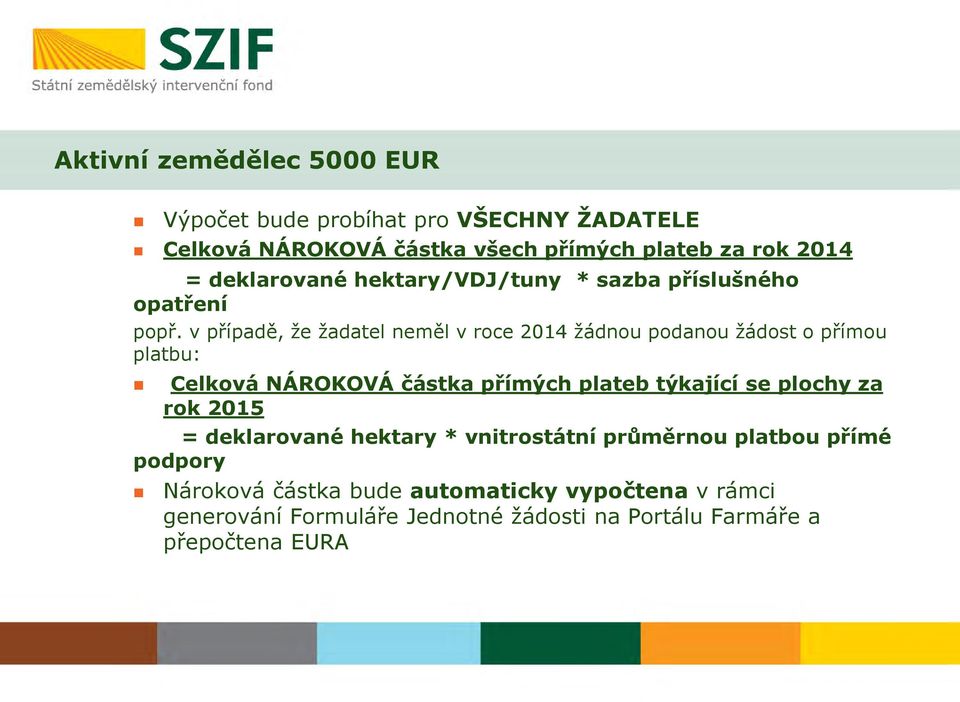 v případě, že žadatel neměl v roce 2014 žádnou podanou žádost o přímou platbu: Celková NÁROKOVÁ částka přímých plateb týkající se